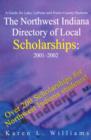 The Northwest Indiana Directory of Local Scholarships : A Guide for Lake, LaPorte and Porter County Students - Book