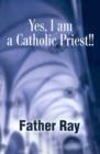 Yes, I Am a Catholic Priest!! - Book