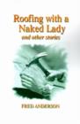 Roofing with a Naked Lady : And Other Stories - Book