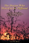 The Doctor Who Dared to Be Different : His Life, Philosophy, Diagnosis and Treatment, Glenn Warner, M.D. - Book