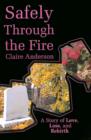 Safely Through the Fire : A Story of Love, Loss, and Rebirth - Book