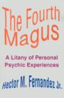 The Fourth Magus : A Litany of Personal Psychic Experiences - Book
