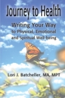 Journey to Health : Writing Your Way to Physical, Emotional and Spiritual Well-Being - Book
