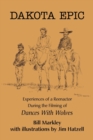 Dakota Epic : Experiences of a Reenactor During the Filming of Dances with Wolves - Book