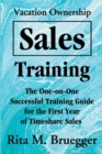 Vacation Ownership Sales Training : The One-On-One Successful Training Guide for the First Year of Timeshare Sales - Book
