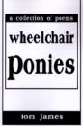 Wheelchair Ponies : A Collection of Poems - Book