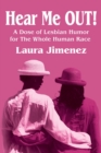 Hear Me Out! : A Dose of Lesbian Humor for the Whole Human Race - Book
