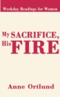 My Sacrifice His Fire : Weekday Readings for Women - Book