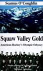 Squaw Valley Gold : American Hockey's Olympic Odyssey - Book
