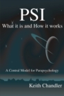 PSI : What It is and How It Works; A Central Model for Parapsychology - Book