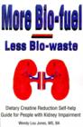 More Bio-Fuel --- Less Bio-Waste : Dietary Creatine Reduction Self-Help Guide for People with Kidney Impairment - Book