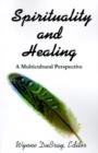 Spirituality and Healing : A Multicultural Perspective - Book