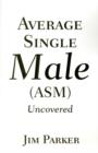 Average Single Male : (Asm) Uncovered - Book