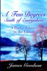 Few Degrees South of Everywhere : A Poetic Journey in the Clouds - Book