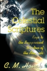 The Celestial Scriptures : Keys to the Suppressed Wisdom of the Ancients - Book