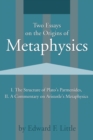 Two Essays on the Origins of Metaphysics : I. the Structure of Plato S Parmenides, II. a Commentary on Aristotle S Metaphysics - Book