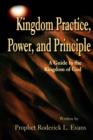 Kingdom Practice, Power, and Principle : A Guide to the Kingdom of God - Book