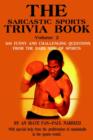 The Sarcastic Sports Trivia Book Volume 2 : 300 Funny and Challenging Questions from the Dark Side of Sports - Book