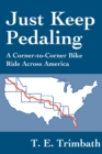 Just Keep Pedaling : A Corner-To-Corner Bike Ride Across America - Book