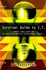 Survival Guide to I.T. : Learn What Goes on in the Information Technology Field... - Book