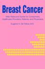 Breast Cancer : Web Resource Guide for Consumers, Healthcare Providers, Patients, and Physicians - Book