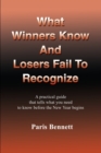 What Winners Know and Losers Fail to Recognize : A Practical Guide That Tells What You Need to Know Before the New Year Begins - Book