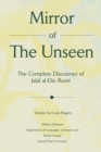 Mirror of the Unseen : The Complete Discourses of Jalal Al-Din Rumi - Book