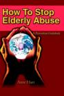 How to Stop Elderly Abuse : A Prevention Guidebook - Book