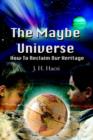 The Maybe Universe : How to Reclaim Our Heritage - Book