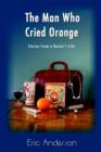 The Man Who Cried Orange : Stories from a Doctor's Life - Book