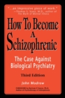 How to Become a Schizophrenic : The Case Against Biological Psychiatry - Book