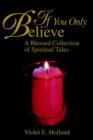 If You Only Believe : A Blessed Collection of Spiritual Tales - Book