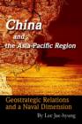China and the Asia-Pacific Region : Geostrategic Relations and a Naval Dimension - Book