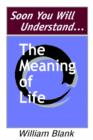 Soon You Will Understand... the Meaning of Life - Book