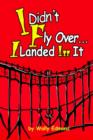 I Didn't Fly Over... I Landed In It - Book