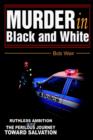 Murder in Black and White : Ruthless ambition and the perilous journey toward salvation - Book