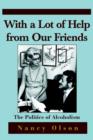 With a Lot of Help from Our Friends : The Politics of Alcoholism - Book