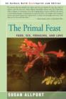 The Primal Feast : Food, Sex, Foraging, and Love - Book