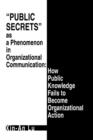 Public Secrets as a Phenomenon in Organizational Communication : How Public Knowledge Fails to Become Organizational Action - Book