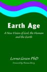 Earth Age : A New Vision of God, the Human and the Earth - Book