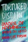 Tortured Disdain : (More of Nothing...More or Less) - Book