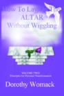 How To Lay On The Altar Without Wiggling : VOLUME TWO: Principles for Personal Transformation - Book