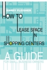 How to Lease Space in Shopping Centers : A Guide for Small Business Owners - Book