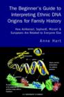 The Beginner's Guide to Interpreting Ethnic DNA Origins for Family History : How Ashkenazi, Sephardi, Mizrahi & Europeans Are Related to Everyone Else - Book