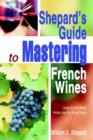Shepard's Guide to Mastering French Wines : (Taste Is for Wine: Points Are for Ping Pong) - Book