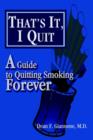 That's It, I Quit : A Guide to Quitting Smoking Forever - Book