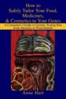 How to Safely Tailor Your Food, Medicines, & Cosmetics to Your Genes : A Consumer's Guide to Genetic Testing Kits from Ancestry to Nourishment - Book