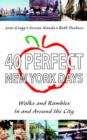 40 Perfect New York Days : Walks and Rambles In and Around the City - Book