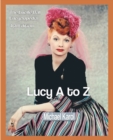 Lucy A to Z : The Lucille Ball Encyclopedia - Book