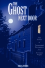 The Ghost Next Door : True Stories of Paranormal Encounters from Everyday People - Book
